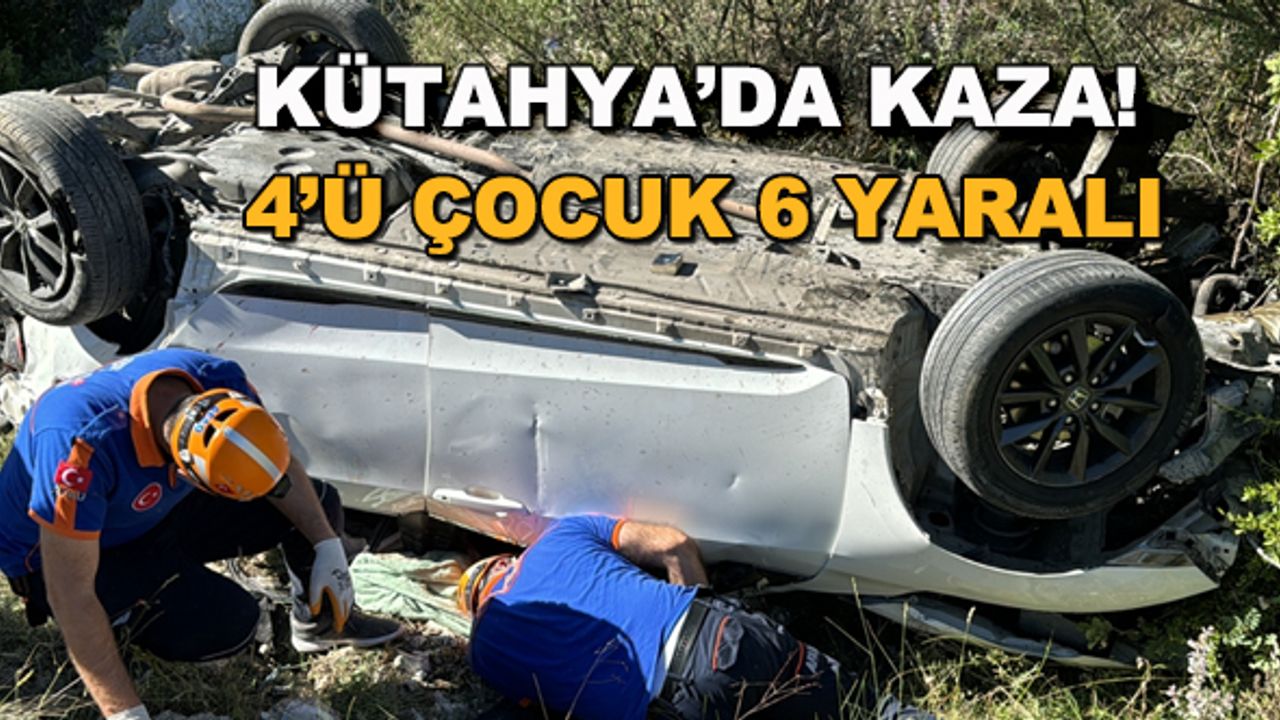Kütahya'da kaza! 4'ü çocuk 6 yaralı
