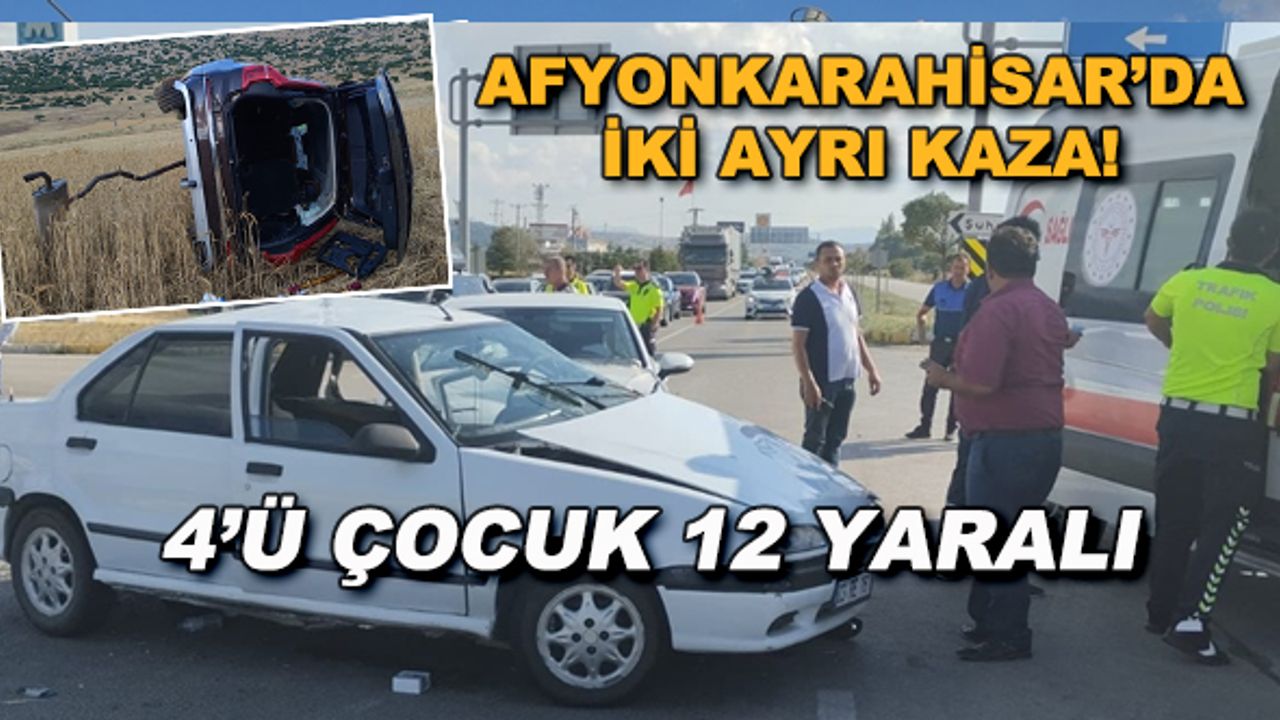 Afyonkarahisar'da iki ayrı kaza! 4'ü çocuk 12 yaralı