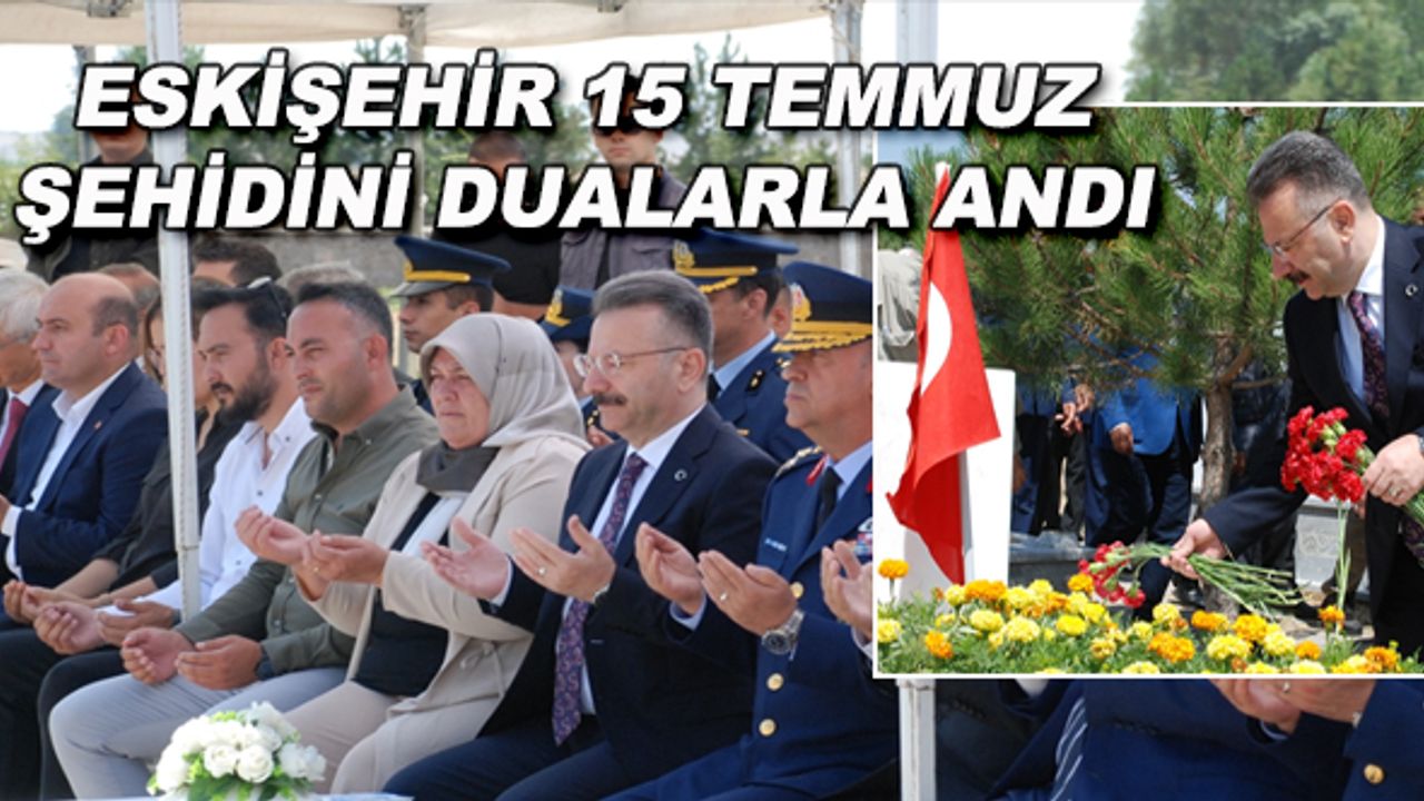 Eskişehir 15 Temmuz şehidini dualarla andı
