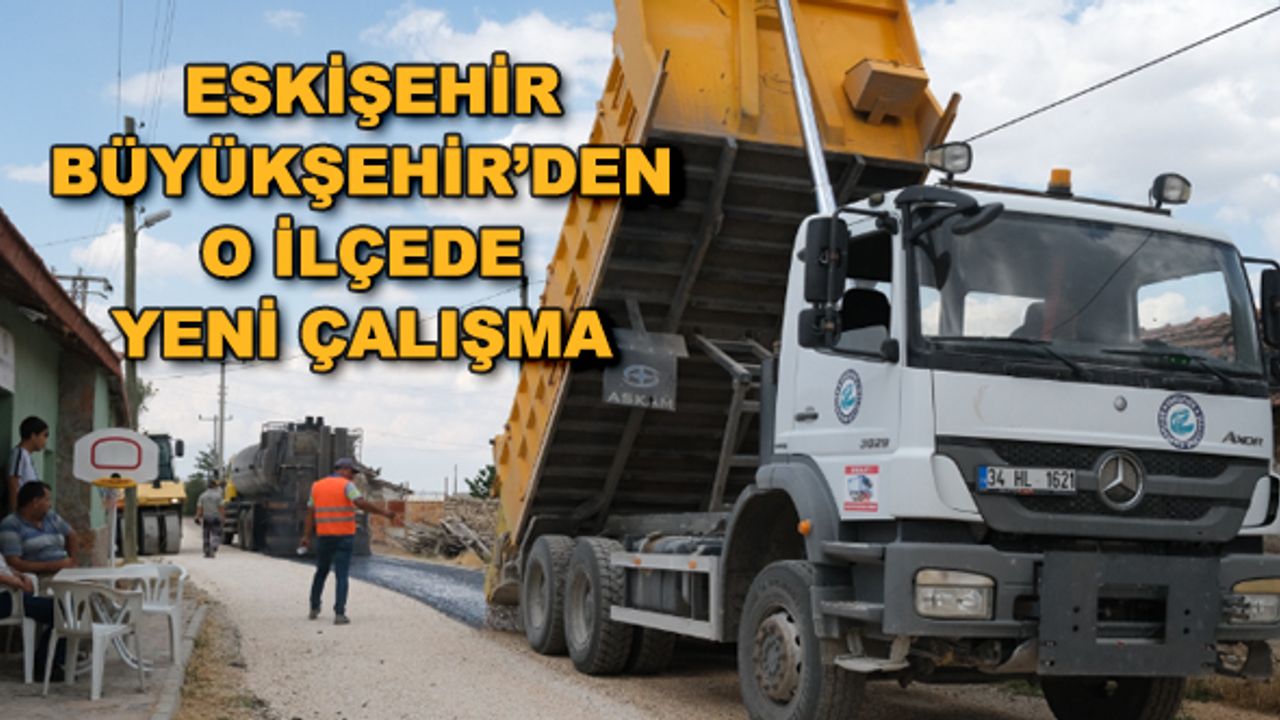 Eskişehir Büyükşehir'den o ilçede yeni çalışma