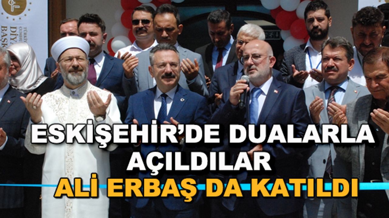 Eskişehir'de dualarla açıldılar... Ali Erbaş da katıldı