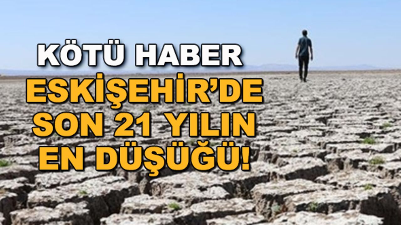 Eskişehir'de son 21 yılın en düşüğü!
