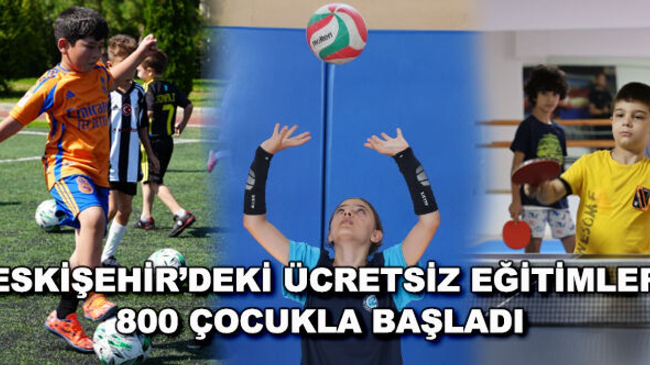 Eskişehir'deki ücretsiz eğitimler 800 çocukla başladı