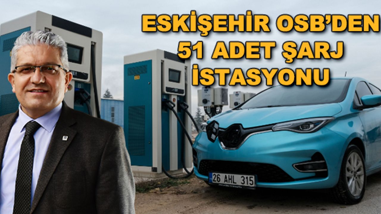 Eskişehir OSB'den 51 adet şarj istasyonu