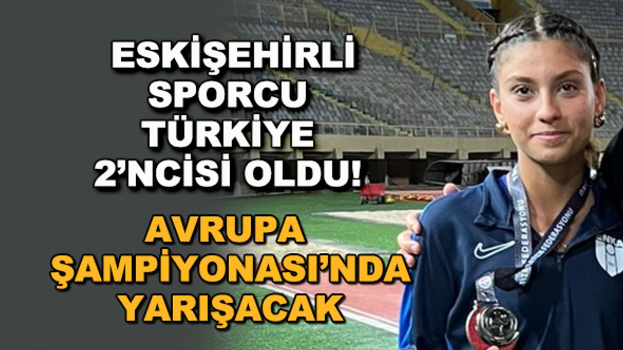 Eskişehirli sporcu Türkiye 2'ncisi oldu! Avrupa Şampiyonası'nda yarışacak
