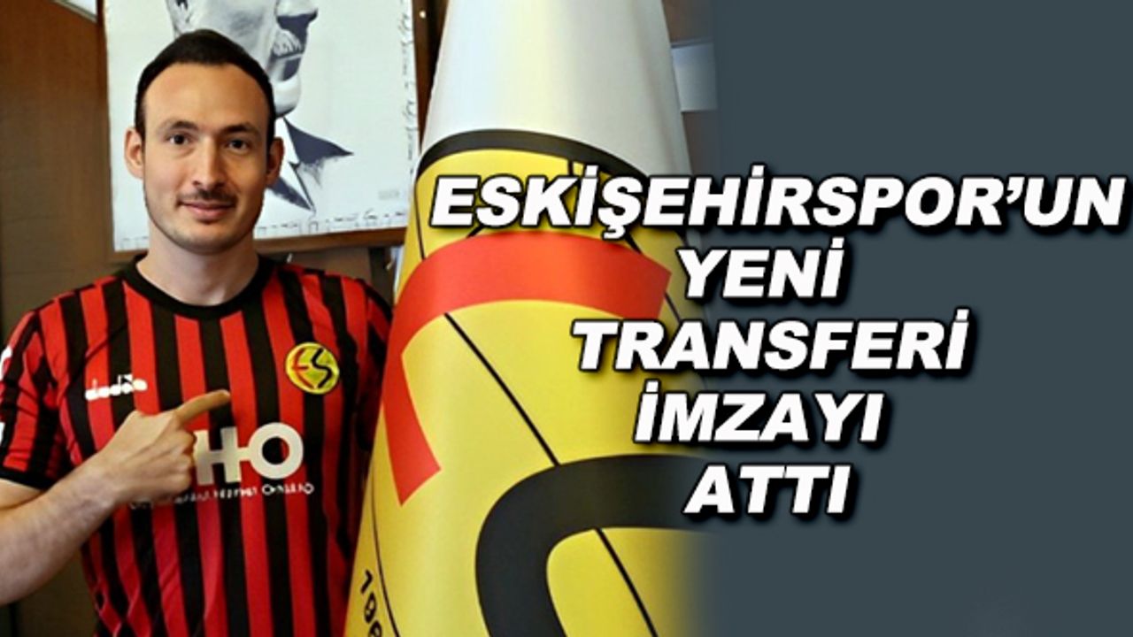 Eskişehirspor'un yeni transferi imzayı attı