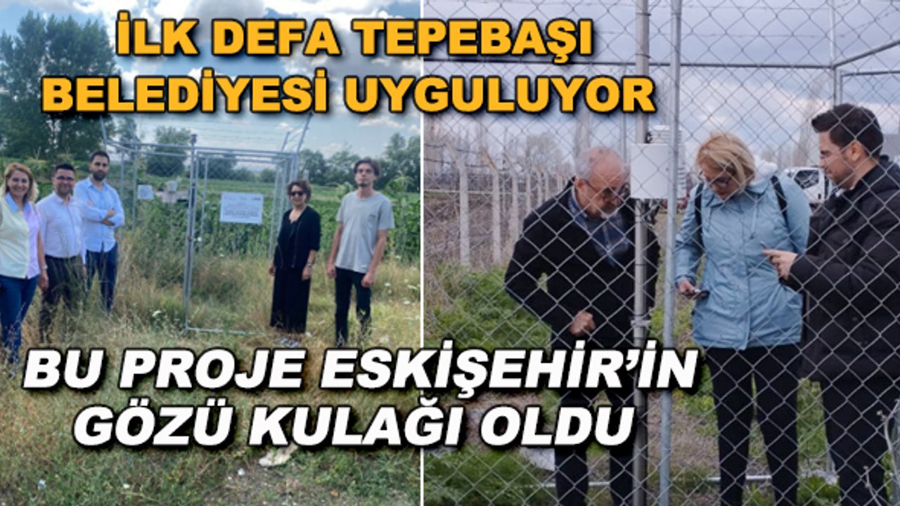 İlk defa Tepebaşı Belediyesi uyguluyor... Bu proje Eskişehir'in gözü kulağı oldu