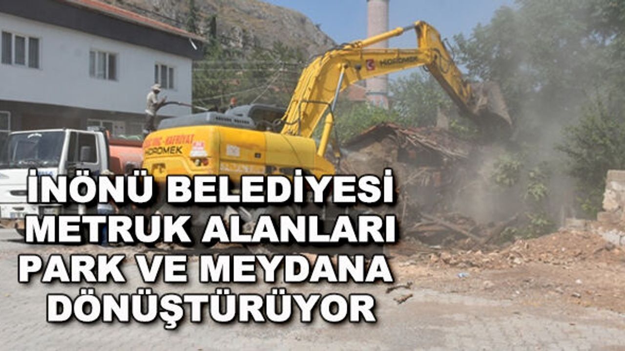 İnönü Belediyesi metruk alanları park ve meydana dönüştürüyor