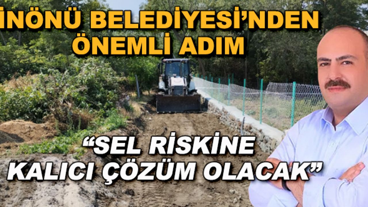 İnönü Belediyesi'nden önemli adım... "Sel riskine kalıcı çözüm olacak"