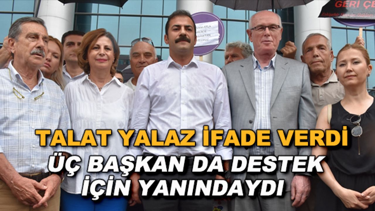Talat Yalaz ifade verdi... Üç başkan da destek için yanındaydı