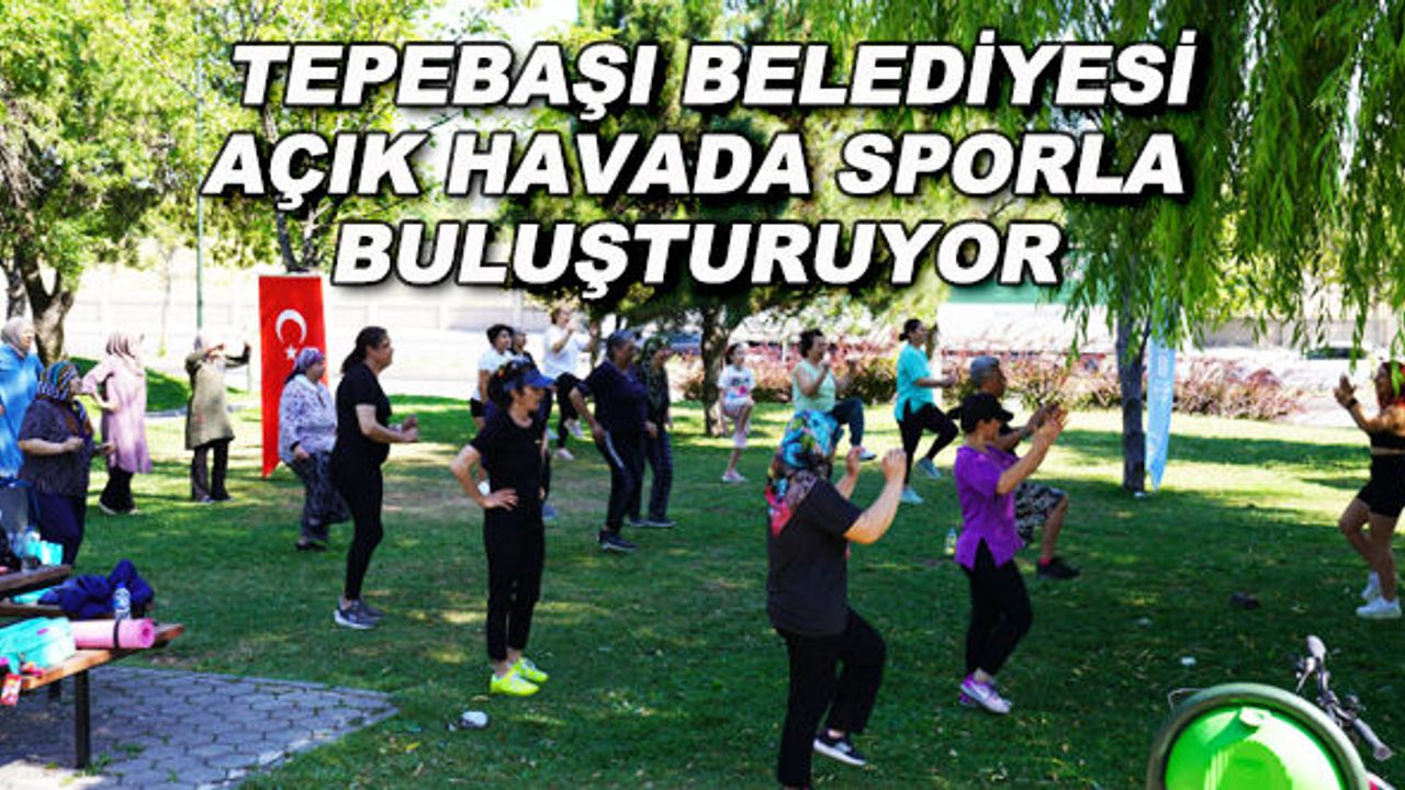 Tepebaşı Belediyesi açık havada sporla buluşturuyor