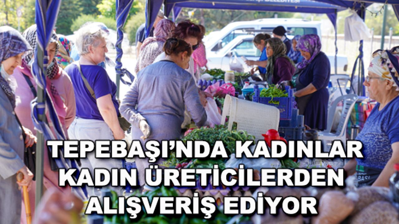Tepebaşı'nda kadınlar kadın üreticilerden alışveriş ediyor