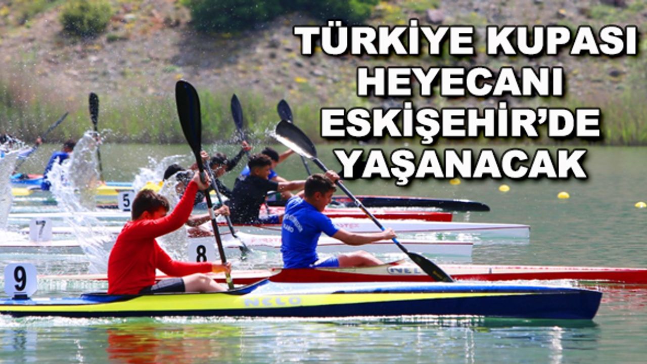 Türkiye Kupası heyecanı Eskişehir'de yaşanacak