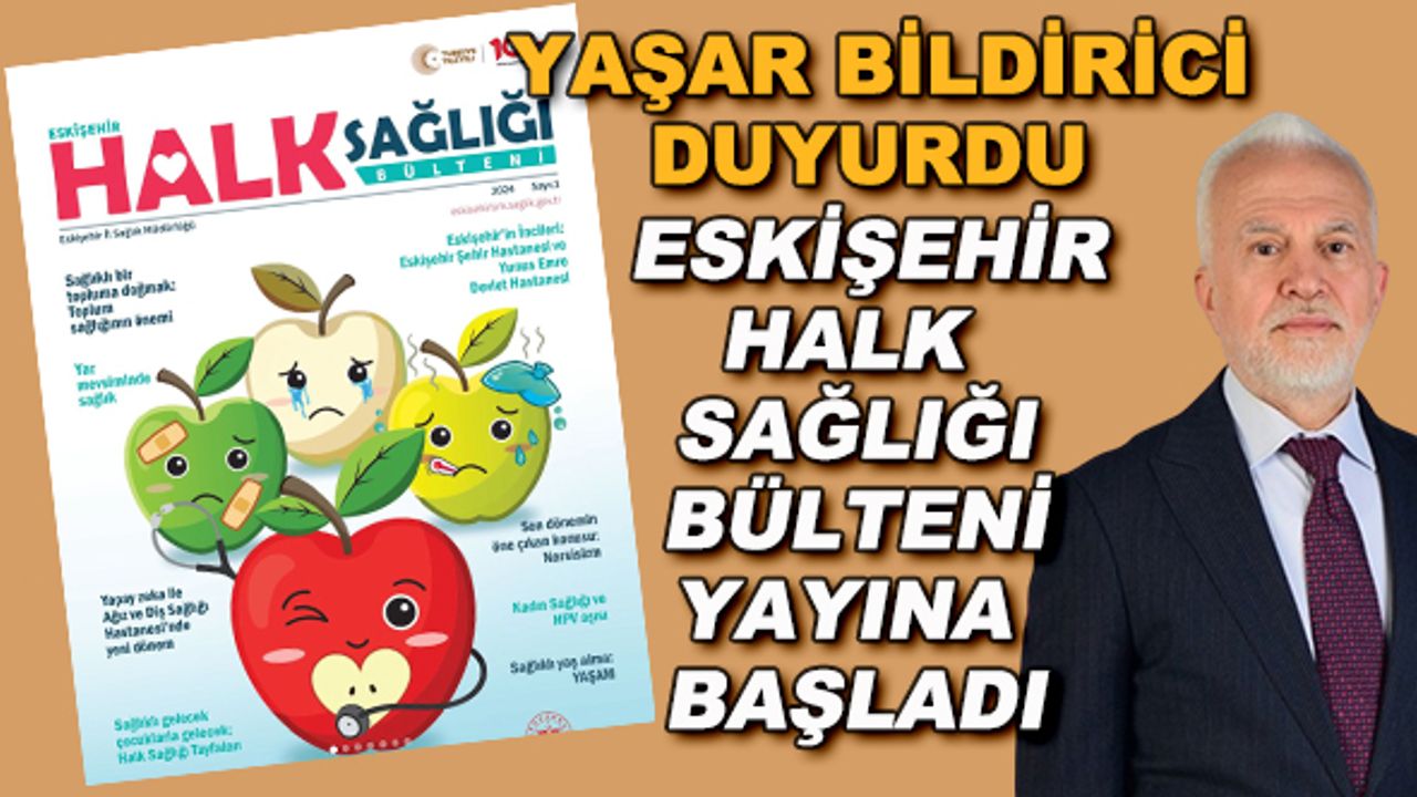Yaşar Bildirici duyurdu... Eskişehir Halk Sağlığı Bülteni yayına başladı
