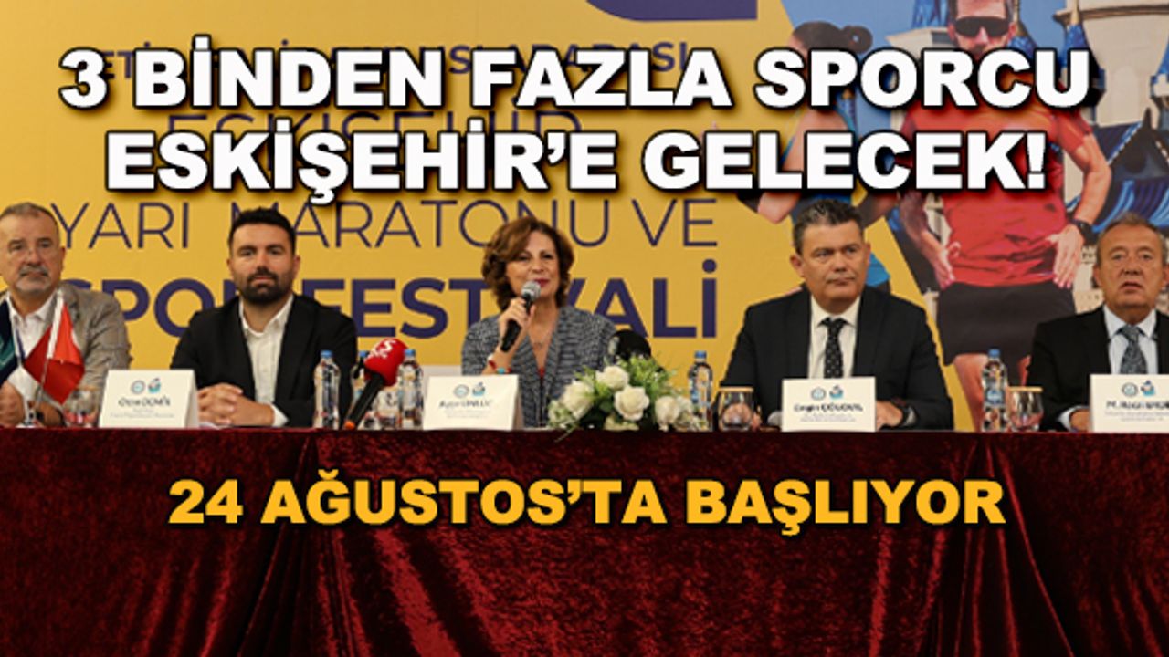 3 binden fazla sporcu Eskişehir'e gelecek! 24 Ağustos'ta başlıyor