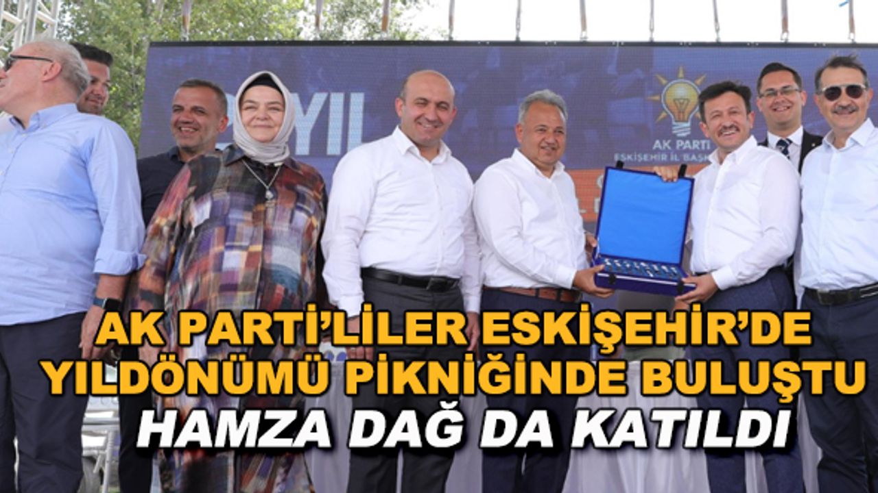AK Parti'liler Eskişehir'de yıldönümü pikniğinde buluştu... Hamza Dağ da katıldı