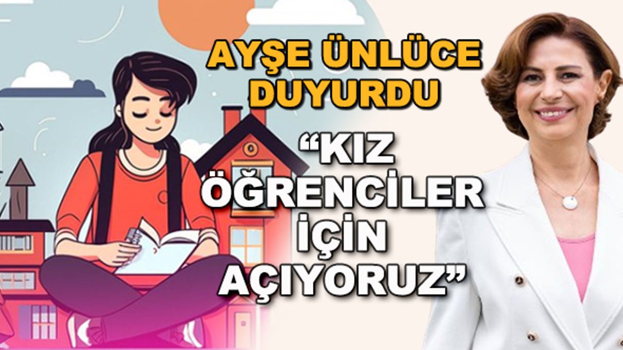 Ayşe Ünlüce duyurdu: "Kız öğrenciler için açıyoruz"