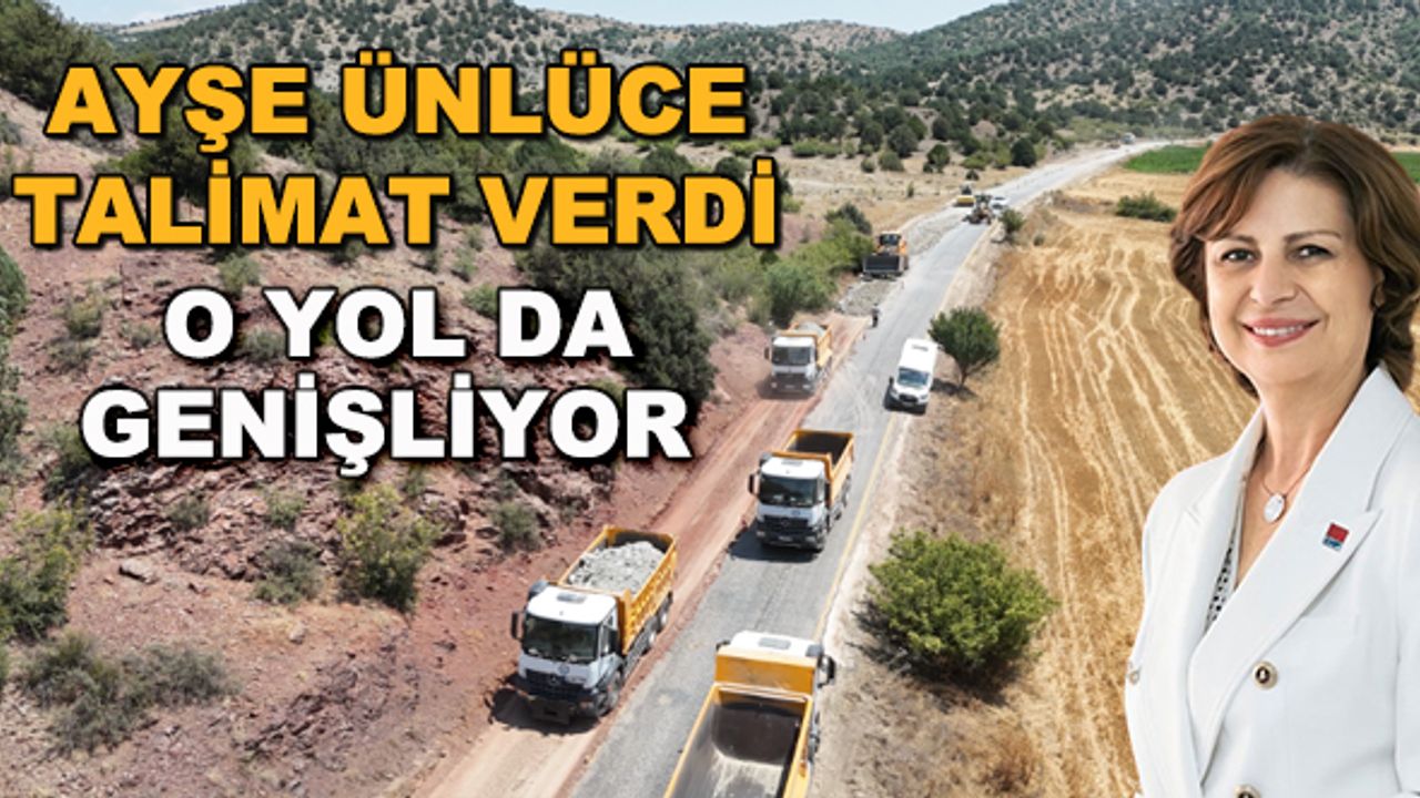 Ayşe Ünlüce talimat verdi... O yol da genişliyor