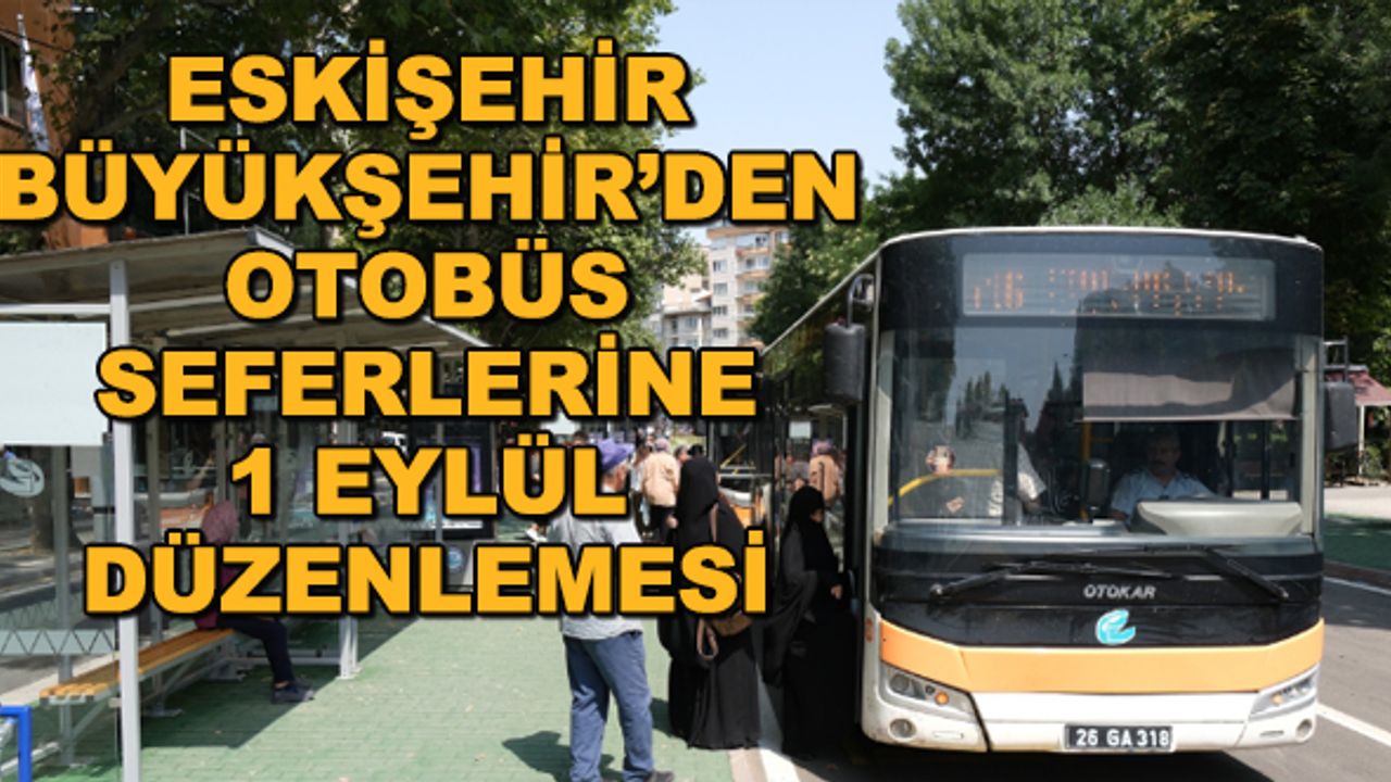 Eskişehir Büyükşehir'den otobüs seferlerinde 1 Eylül düzenlemesi