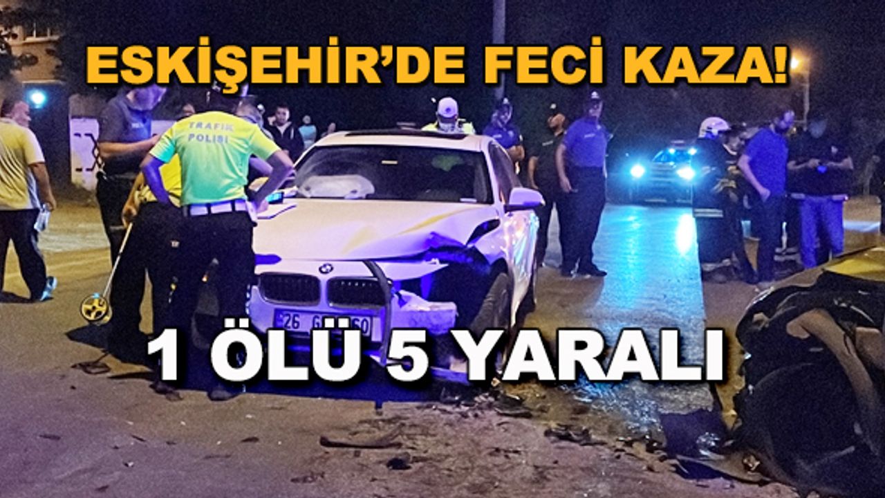 Eskişehir'de feci kaza! 1 ölü 5 yaralı