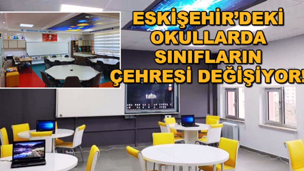 Eskişehir'deki okullarda sınıfların çehresi değişiyor!