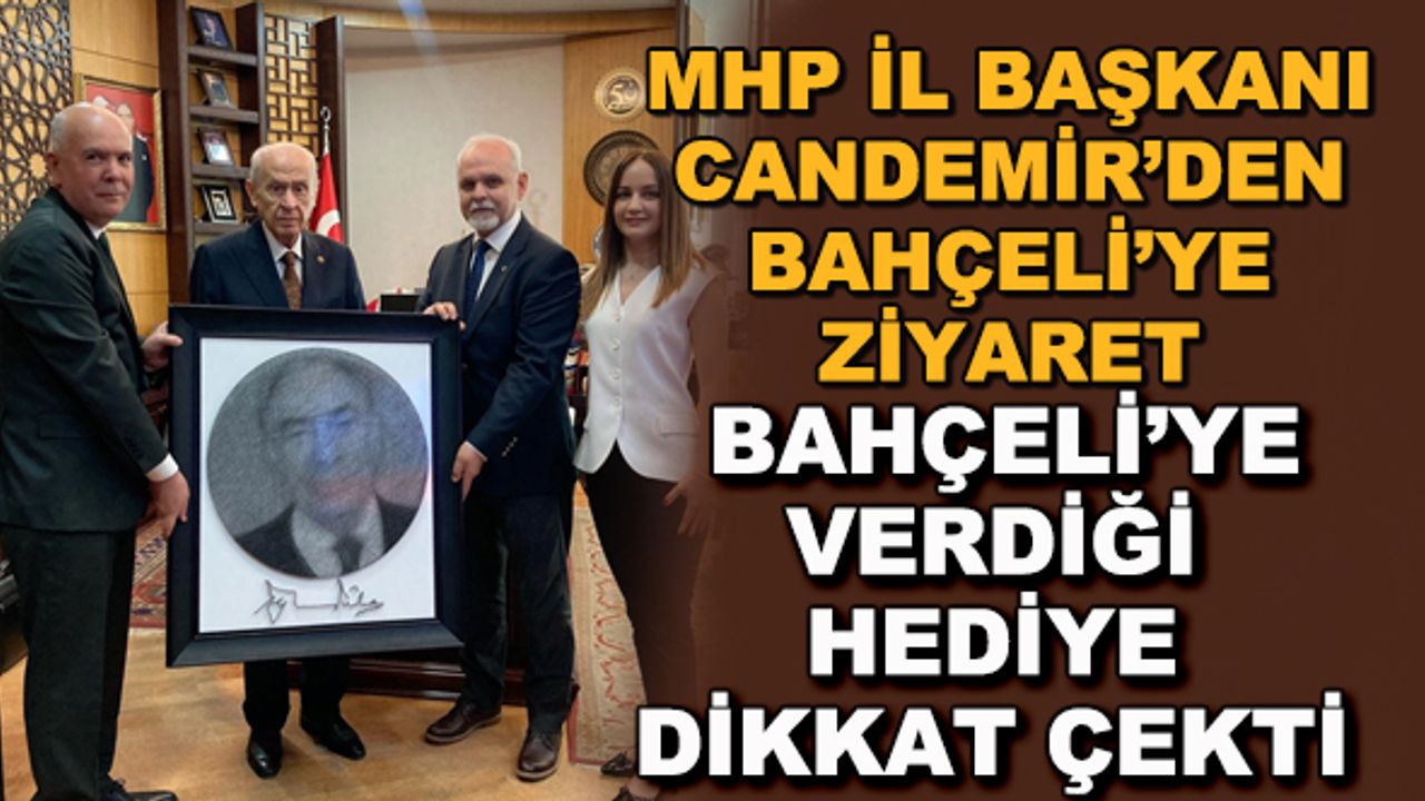 MHP İl Başkanı Candemir'den Bahçeli'ye ziyaret... Bahçeli'ye verdiği hediye dikkat çekti