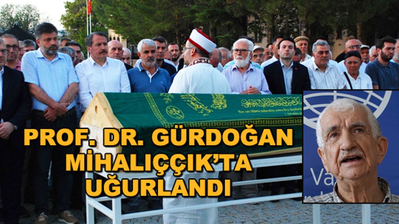 Prof. Dr. Ersin Nazif Gürdoğan Mihalıççık'ta uğurlandı