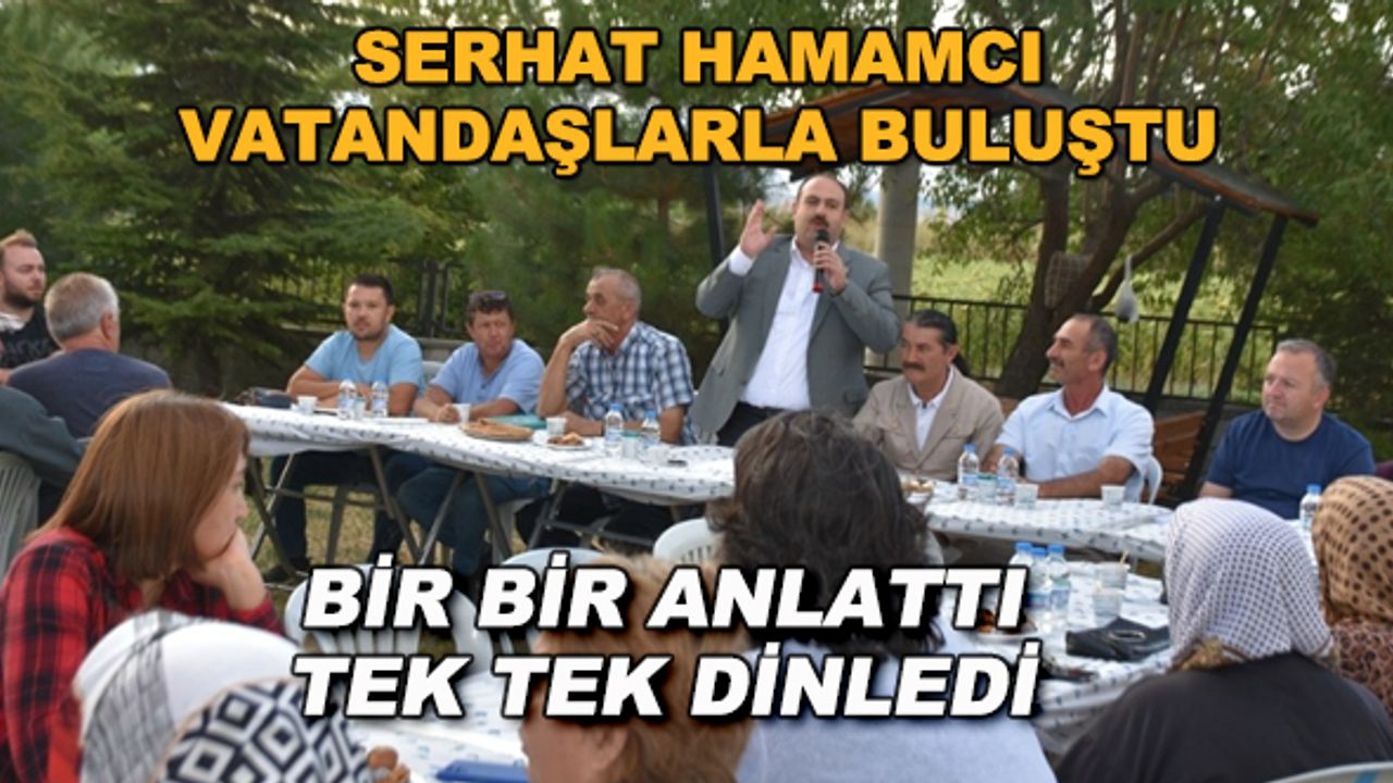 Serhat Hamamcı vatandaşlarla buluştu... Bir bir anlattı, tek tek dinledi