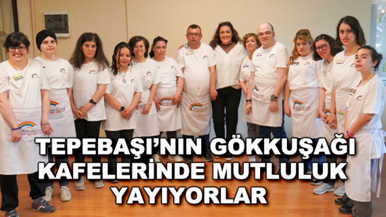 Tepebaşı'nın Gökkuşağı kafelerinde mutluluk yayıyorlar