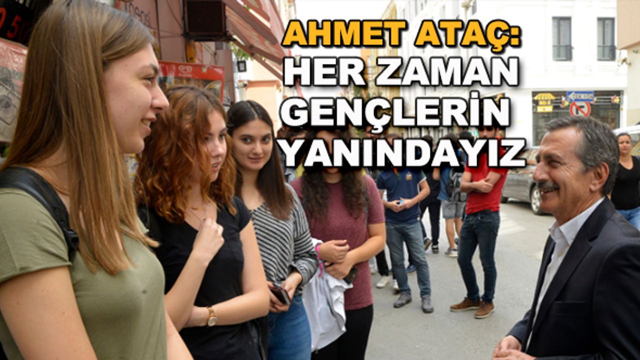 Ahmet Ataç: Her zaman gençlerin yanındayız