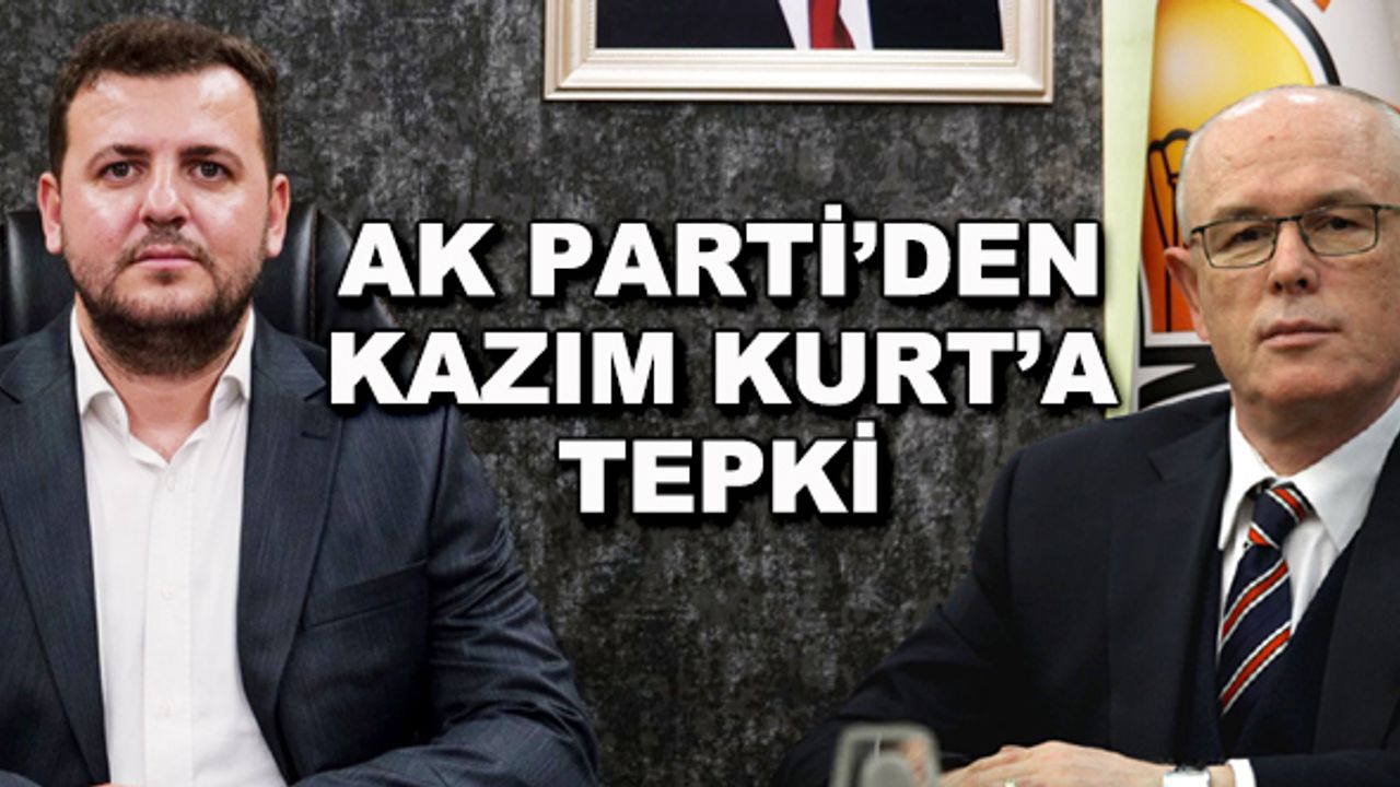 AK Parti'den Kazım Kurt'a tepki