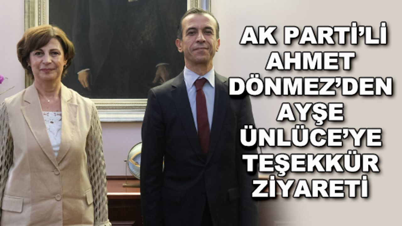 AK Parti'li Ahmet Dönmez'den Ayşe Ünlüce'ye teşekkür ziyareti