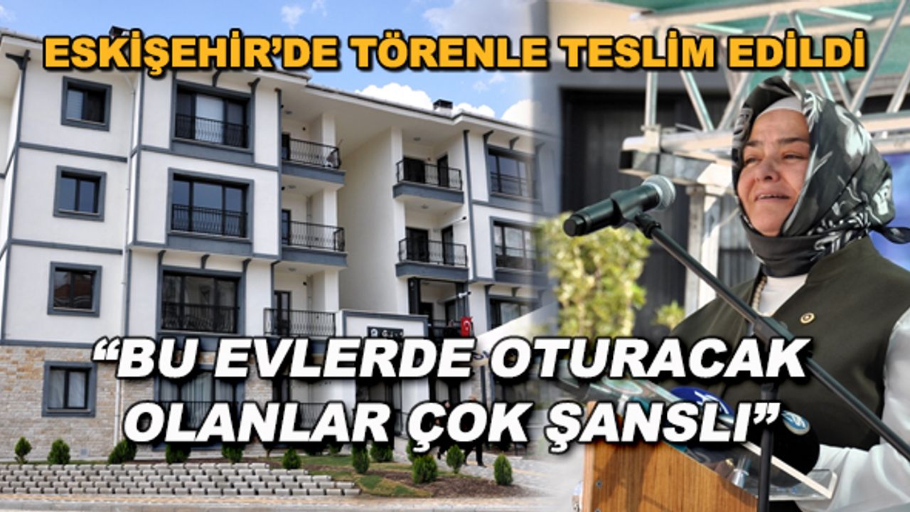 Ayşen Gürcan: "Bu evlerde oturacak olanlar çok şanslı"