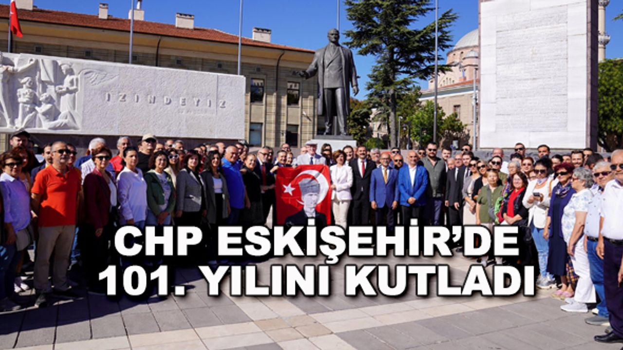 CHP Eskişehir'de 101. yılını kutladı