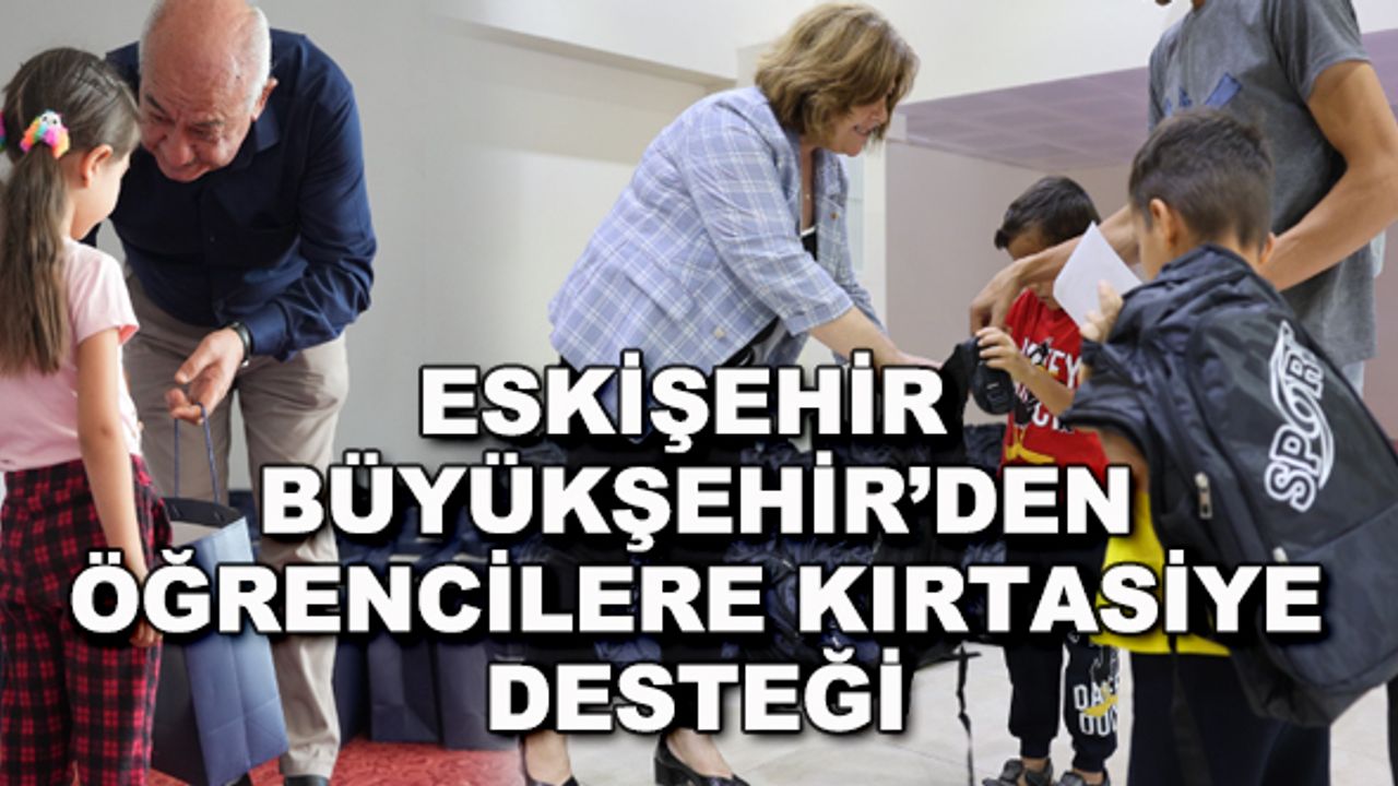 Eskişehir Büyükşehir'den öğrencilere kırtasiye desteği