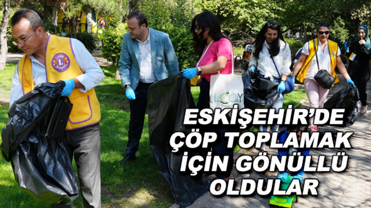 Eskişehir'de çöpleri toplamak için gönüllü oldular