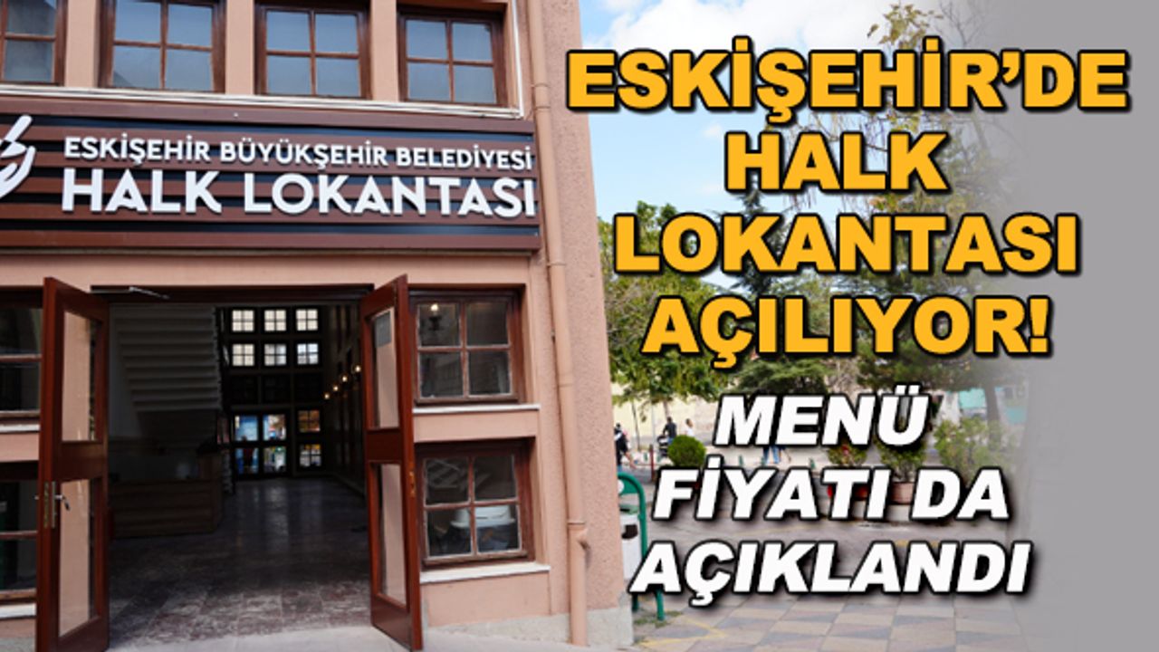 Eskişehir'de Halk Lokantası açılıyor! Menü fiyatı da açıklandı