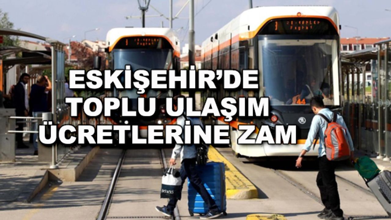 Eskişehir'de toplu ulaşım ücretlerine zam