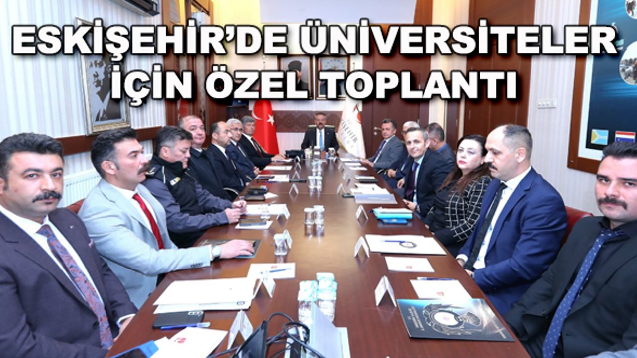 Eskişehir'de üniversiteler için özel toplantı