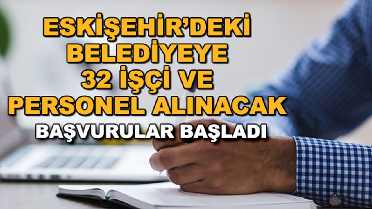 Eskişehir'deki belediyeye 32 işçi ve personel alınacak