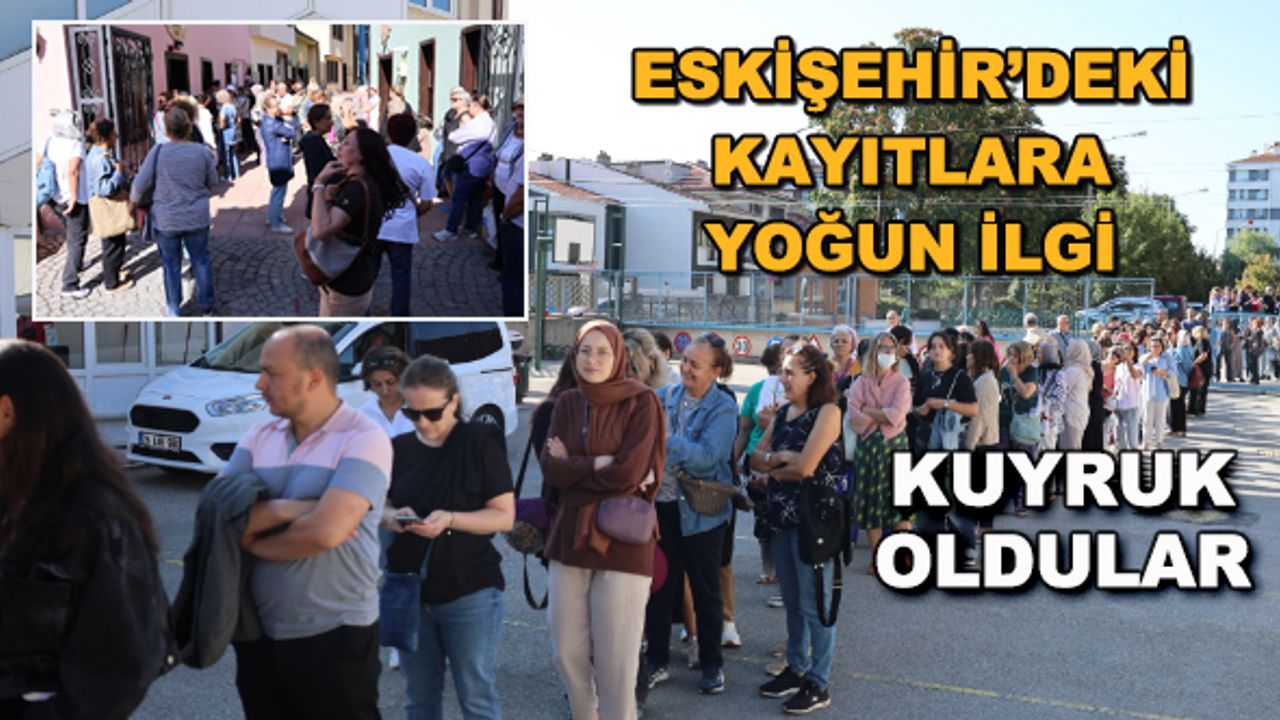 Eskişehir'deki kayıtlara yoğun ilgi... Kuyruk oldular
