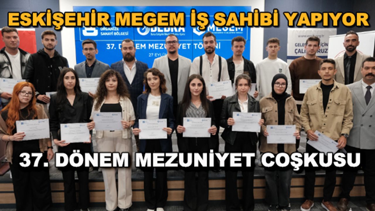 Eskişehir MEGEM iş sahibi yapıyor... 37. dönem mezuniyet coşkusu