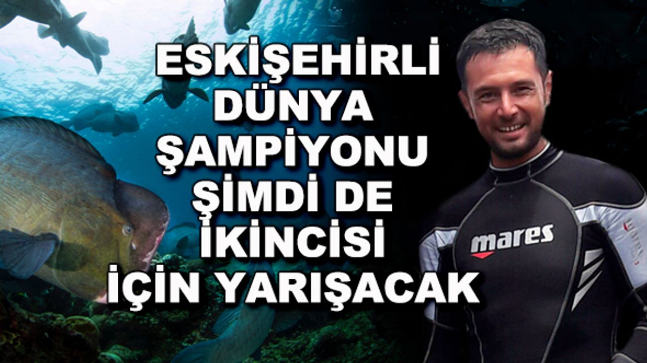 Eskişehirli dünya şampiyonu şimdi de ikincisi için yarışacak