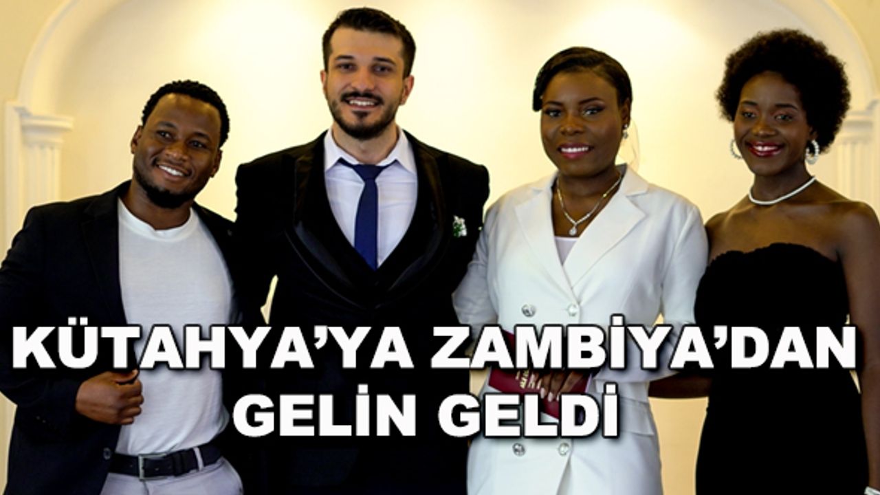 Kütahya'ya Zambiya'dan gelin geldi