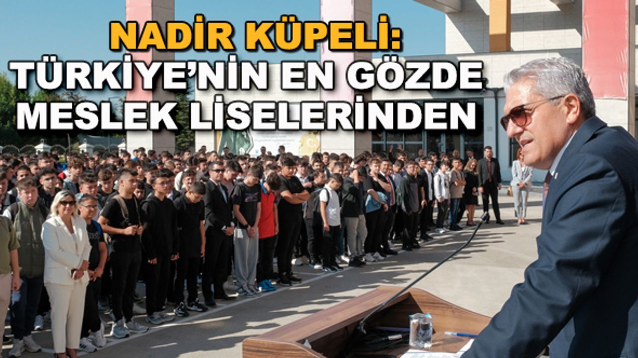 Nadir Küpeli: Türkiye'nin en gözde meslek liselerinden