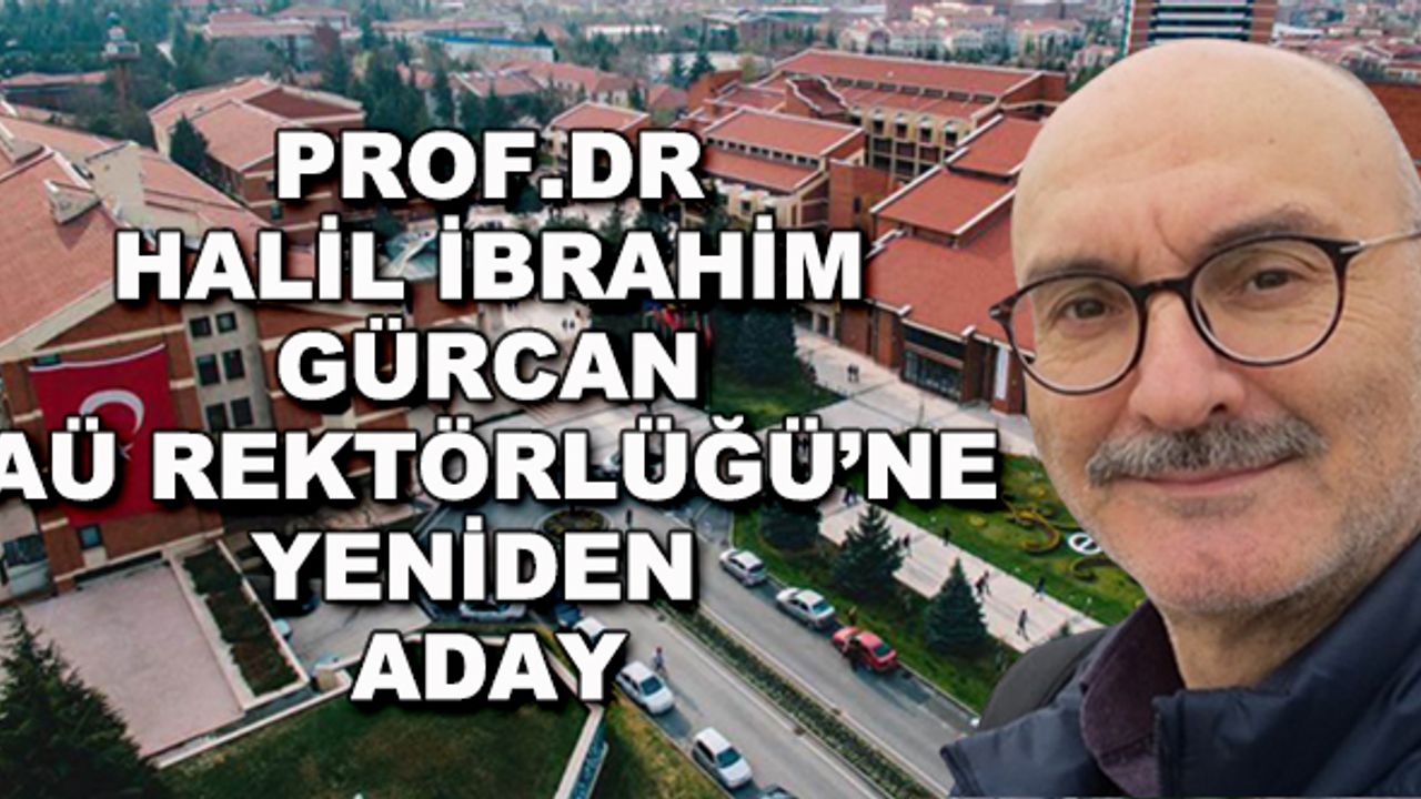 Prof.Dr. Halil İbrahim Gürcan AÜ Rektörlüğü'ne yeniden aday