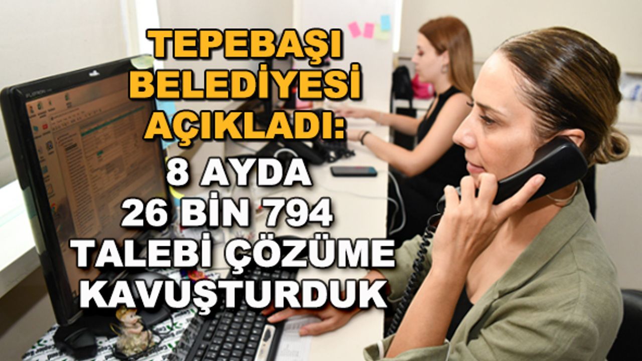 Tepebaşı Belediyesi açıkladı: 8 ayda 26 bin 794 talep çözüme kavuşturuldu