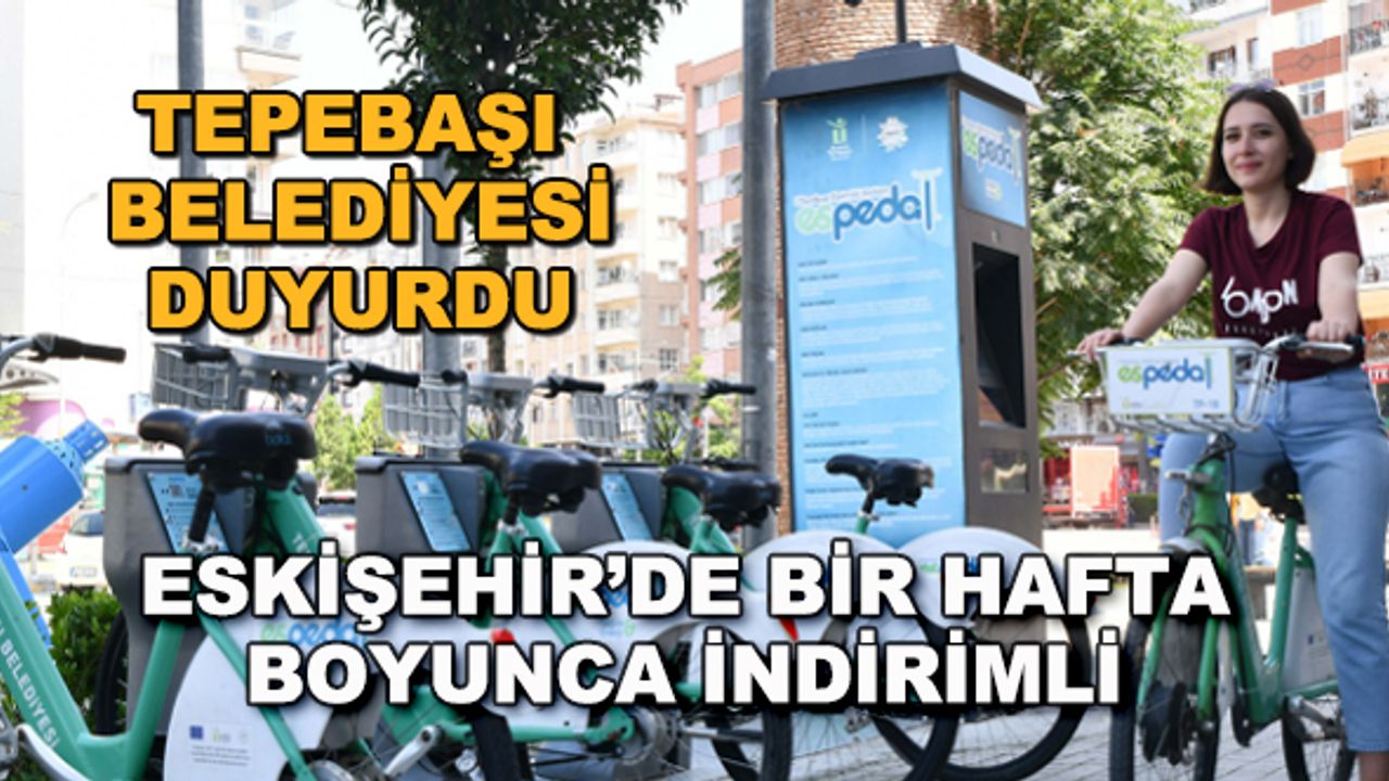 Tepebaşı Belediyesi duyurdu... Eskişehir'de bir hafta boyunca indirimli