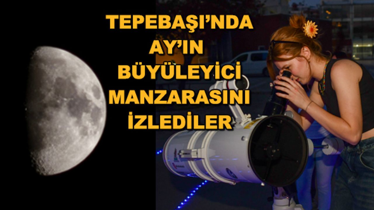 Tepebaşı'nda Ay'ın büyüleyici manzarasını izlediler