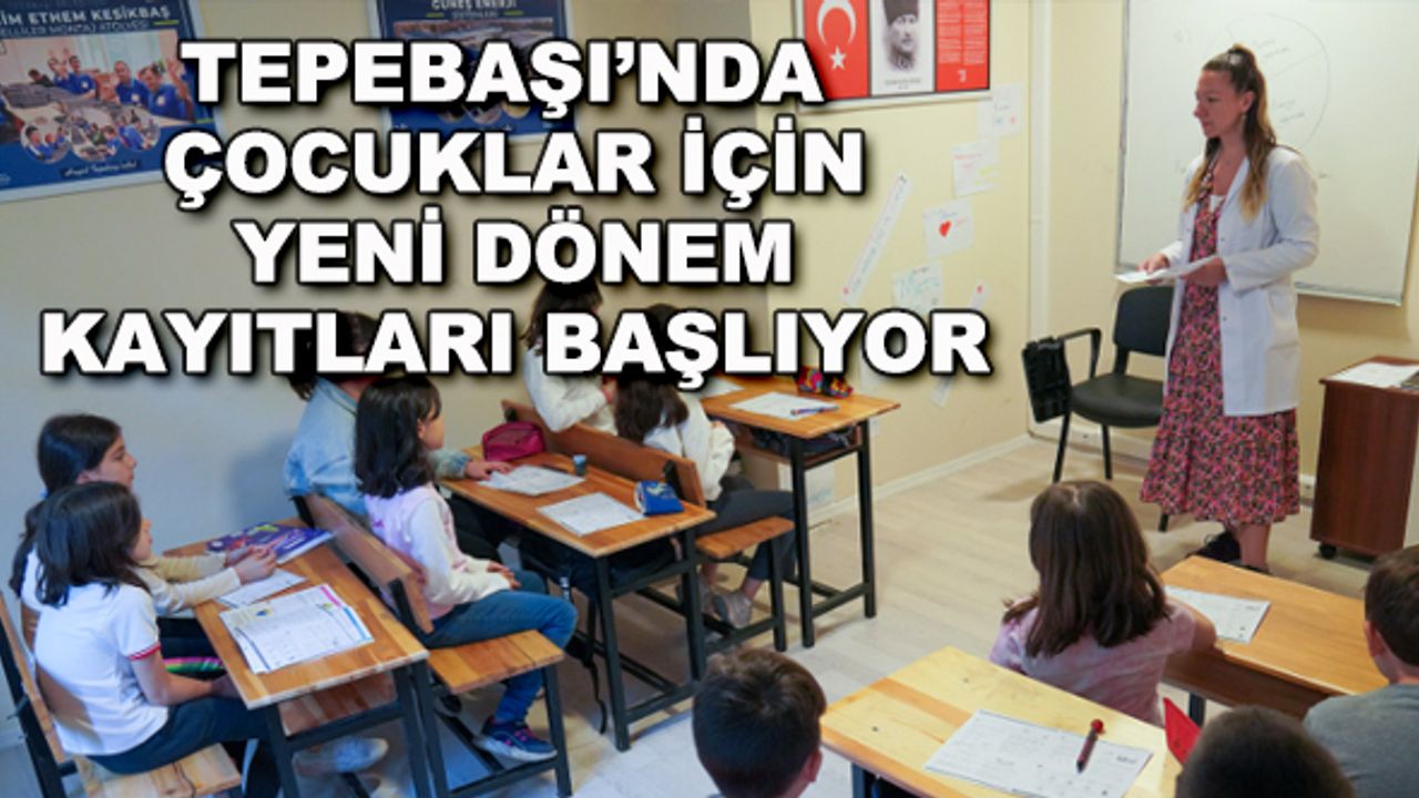 Tepebaşı'nda çocuklar için yeni dönem kayıtları başlıyor